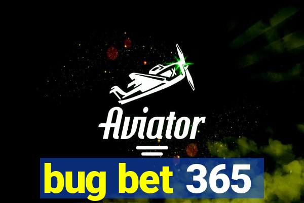 bug bet 365